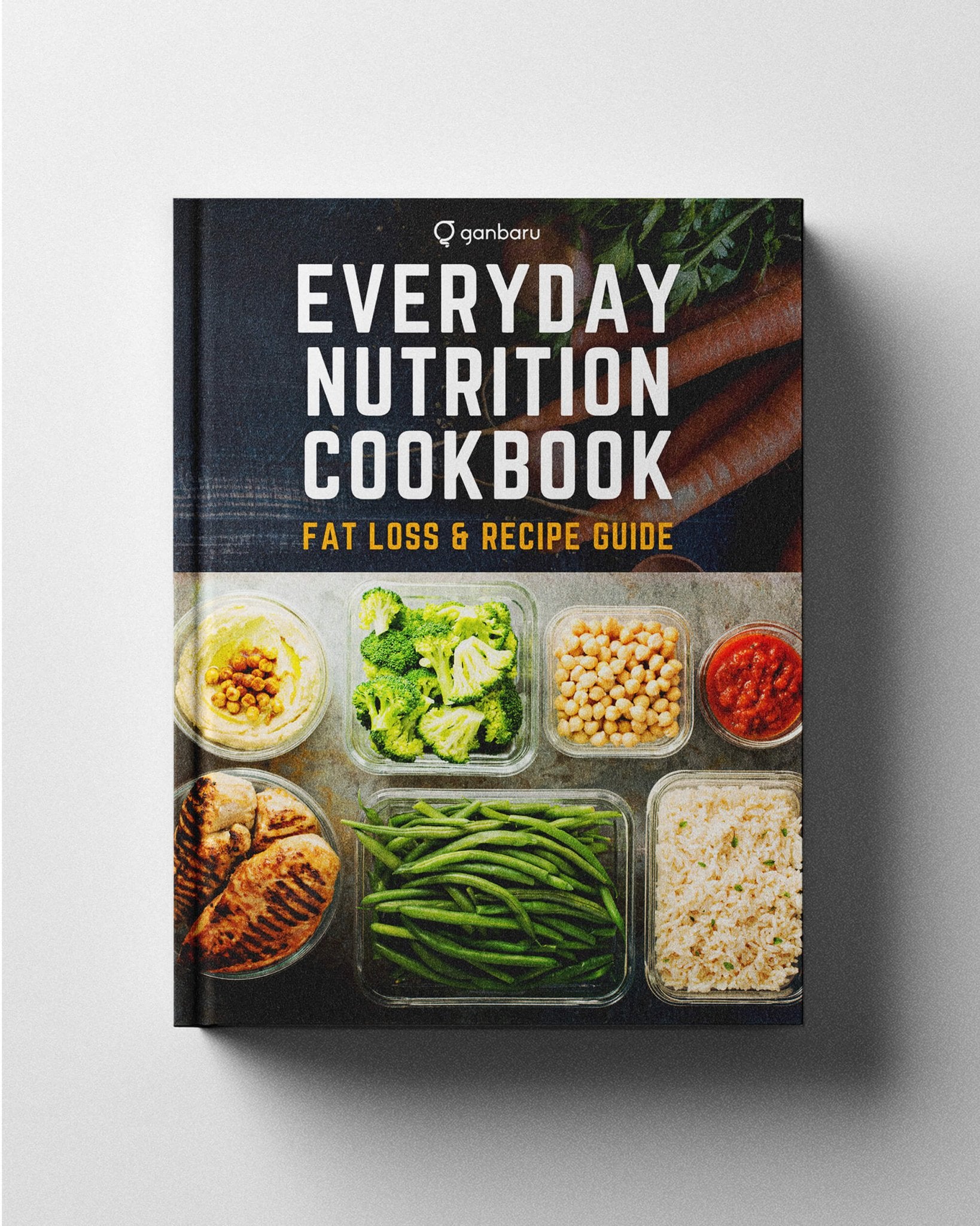 Everyday Nutrition Cookbook: Fat Loss & Performance Recipe Guide - Ganbaru Method